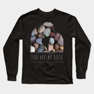 You are my rock romantic message Long Sleeve T-Shirt